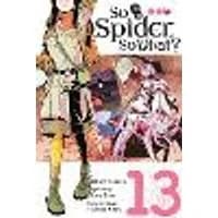 Cover of So I'm a Spider, So What?, Vol. 13 (manga)