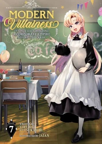 Cover of Modern Villainess: It's Not Easy Building a Corporate Empire Before the Crash (Light Novel) Vol. 7