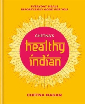 Cover of Chetna's Healthy Indian Everyday Family Meals Effortlessly Good For You Book