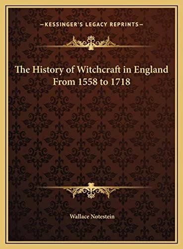 The History of Witchcraft in England From 1558 to 1718