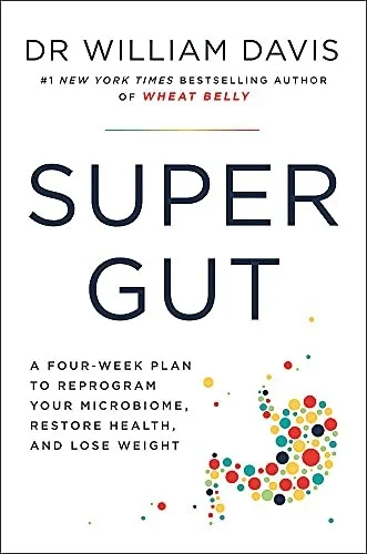 Cover of Super Gut: A Four-Week Plan to Reprogram Your Microbiome, Restore Health and Lose Weight by Dr William Davis