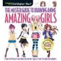 Cover of Master Guide to Drawing Anime, The: Amazing Girls