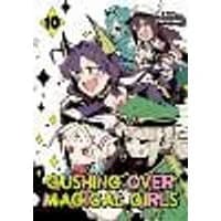 Cover of Gushing over Magical Girls: Volume 10 (Manga)
