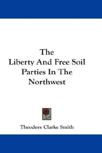 Cover of The Liberty And Free Soil Parties In The Northwest
