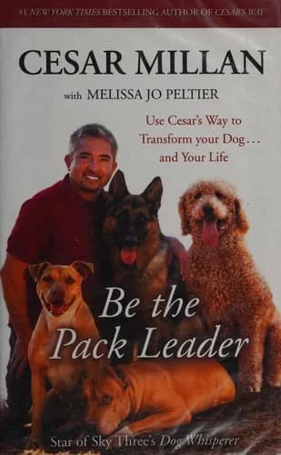 Cover of Be the Pack Leader: Use Cesar's Way to Transform Your Dog & Your Life by Cesar Millan