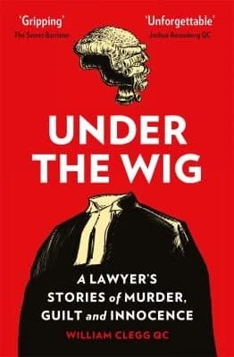 Cover of Under the Wig: A Lawyer's Stories of Murder, Guilt and Innocence by William Clegg