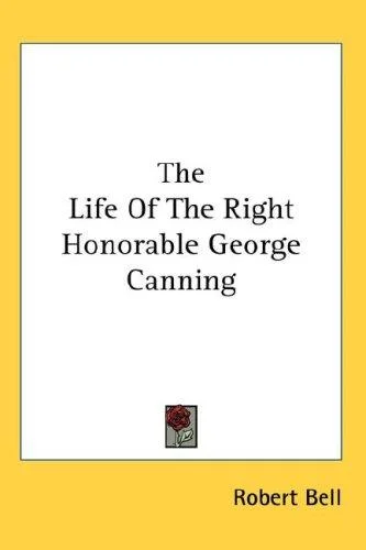 Cover of The Life Of The Right Honorable George Canning