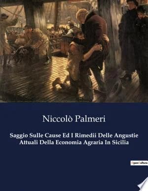 Cover of Saggio Sulle Cause Ed I Rimedii Delle Angustie Attuali Della Economia Agraria In Sicilia