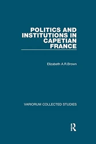 Cover of Politics and Institutions in Capetian France
