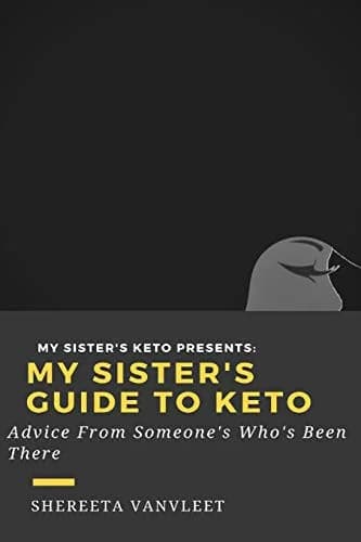 Cover of My Sister's Guide to Keto: Advice from Someone Who's Been There