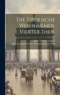 Cover of Die Tirolische Weisthuemer, Vierter Theil