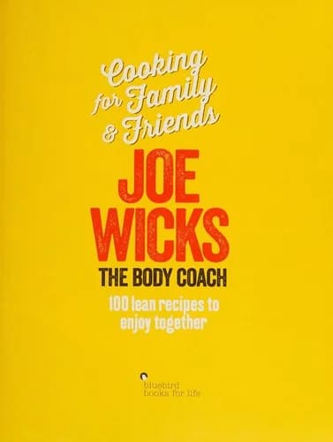 Cover of Cooking For Family And Friends 100 Lean Recipes To Enjoy Together Joe Wicks Book