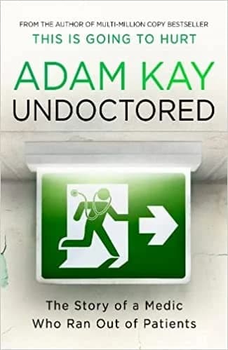 Cover of Undoctored: The Story of a Medic Who Ran Out of Patients by Adam Kay - Non Fiction - Paperback