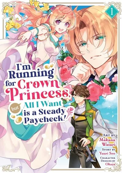 Cover of I'm Running for Crown Princess, but All I Want is a Steady Paycheck! Volume 1