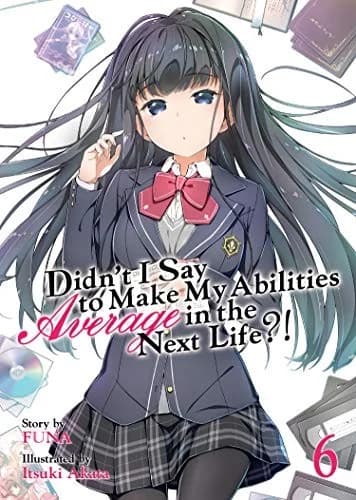 Cover of Didn't I Say to Make My Abilities Average in the Next Life?! Vol. 6