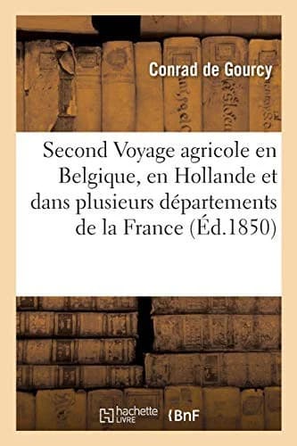 Cover of Second Voyage Agricole En Belgique, En Hollande Et Dans Plusieurs Départements de la France