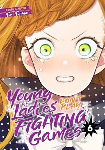 Cover of Young Ladies Don't Play Fighting Games Vol. 6