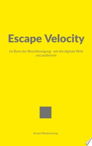 Cover of Escape Velocity Im Bann der Beschleunigung wie die digitale Welt uns ausbrennt