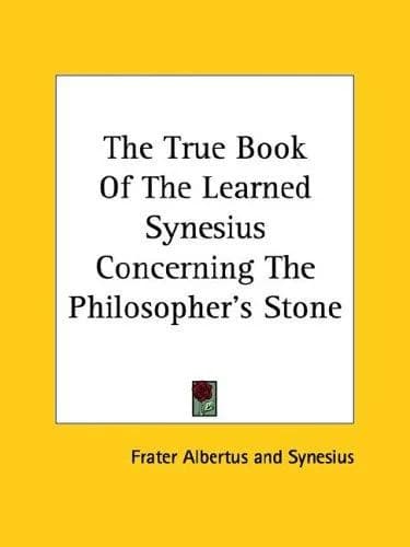 Cover of The True Book Of The Learned Synesius Concerning The Philosopher's Stone