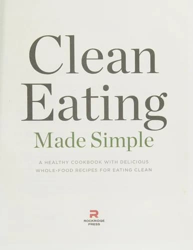 Cover of Clean Eating Made Simple: A Healthy Cookbook with Delicious Whole-Food Recipes for Eating Clean by Rockridge Press