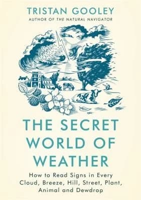 Cover of The Secret World of Weather by Tristan Gooley Book