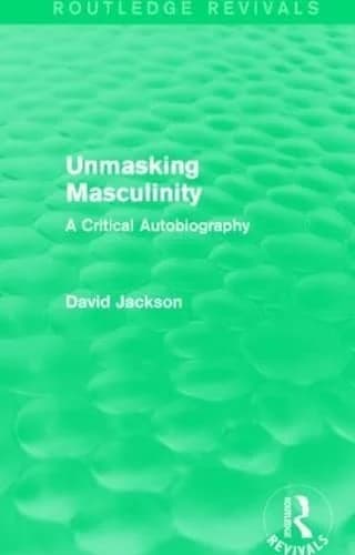 Cover of Unmasking Masculinity (Routledge Revivals)