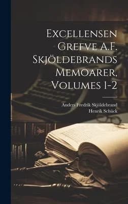 Cover of Excellensen Grefve A.F. Skjöldebrands Memoarer, Volumes 1-2