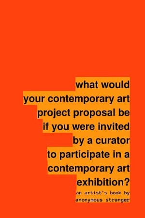 Cover of What Would Your Contemporary Art Project Proposal be If You Were Invited by a Curator to Participate in a Contemporary Art Exhibition?