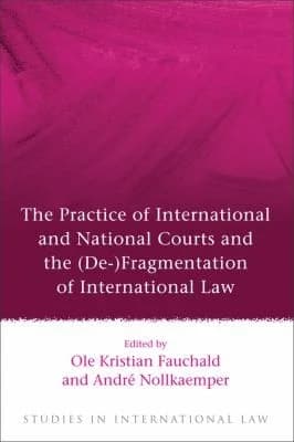 Cover of The Practice of International and National Courts and the (De-)Fragmentation of International Law
