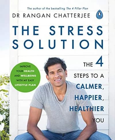 The Stress Solution: The 4 Steps to calmer, happier, healthier you by Dr Rangan Chatterjee