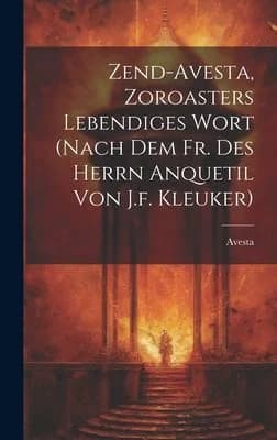 Cover of Zend-avesta, Zoroasters Lebendiges Wort (nach Dem Fr. Des Herrn Anquetil Von J.f. Kleuker)
