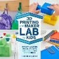 Cover of 3D Printing and Maker Lab for Kids Volume 22