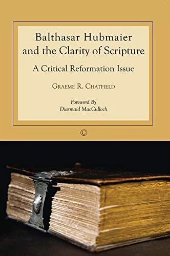 Cover of Balthasar Hubmaier and the Clarity of Scripture