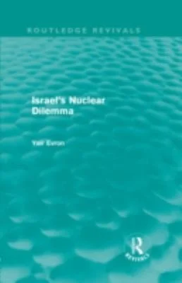 Cover of Israel's Nuclear Dilemma (Routledge Revivals)