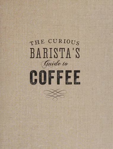Cover of The Curious Barista’s Guide to Coffee Tristan Stephenson Book