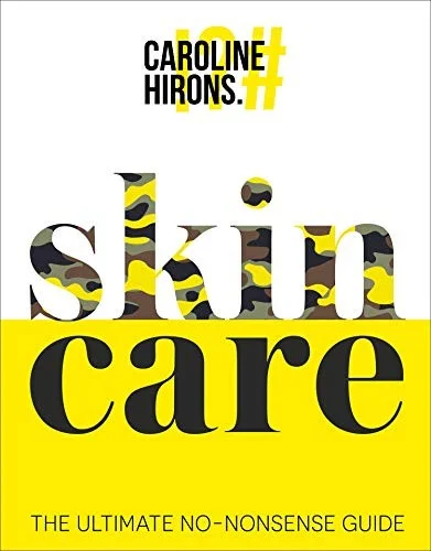 Skincare: The award-winning ultimate no-nonsense guide and Sunday Times No. 1 best-seller by Caroline Hirons