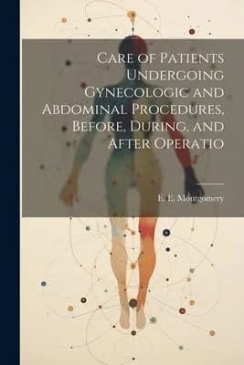 Cover of Care of Patients Undergoing Gynecologic and Abdominal Procedures, Before, During, and After Operatio