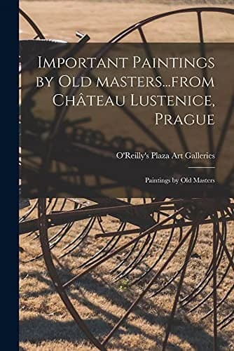Cover of Important Paintings by Old Masters...from Château Lustenice, Prague; Paintings by Old Masters