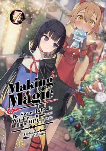 Cover of Making Magic: The Sweet Life of a Witch Who Knows an Infinite MP Loophole: Volume 7 (Light Novel)