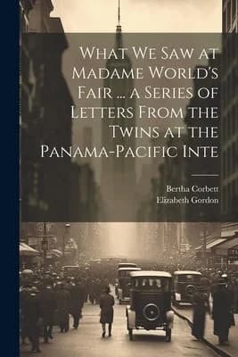 Cover of What we saw at Madame World's Fair ... a Series of Letters From the Twins at the Panama-Pacific Inte