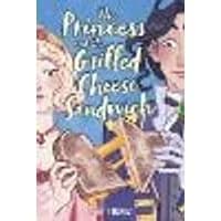 Cover of The Princess and the Grilled Cheese Sandwich (A Graphic Novel)