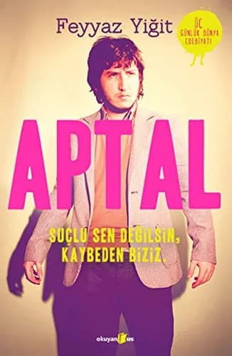 Cover of Aptal: Suçlu Sen Değilsin, Kaybeden Biziz