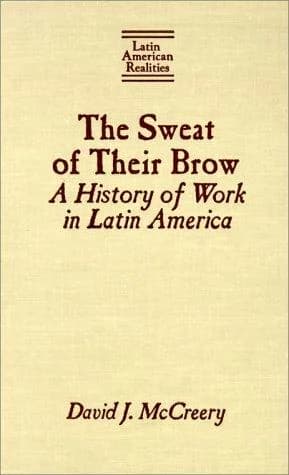 Cover of The Sweat of Their Brow: A History of Work in Latin America
