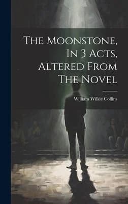 Cover of The Moonstone, In 3 Acts, Altered From The Novel