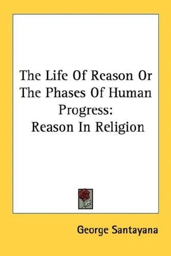 Cover of The Life Of Reason Or The Phases Of Human Progress