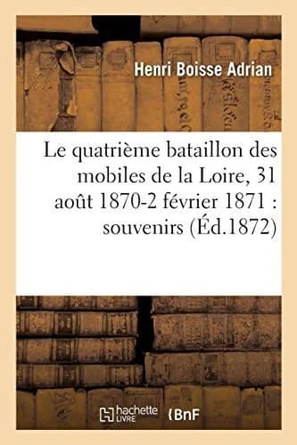 Cover of Le Quatrième Bataillon Des Mobiles de la Loire, 31 Aout 1870-2 Février 1871: