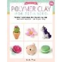 Cover of Polymer Clay for Beginners Volume 1