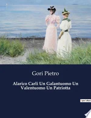 Cover of Alarico Carli Un Galantuomo Un Valentuomo Un Patriotta