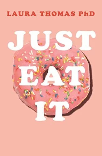 Cover of Just Eat It: How Intuitive Eating Can Help You Get Your Act Together Around Food by Laura Thomas