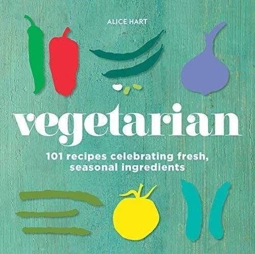 Cover of Vegetarian 101 vegetarian recipes celebrating fresh, seasonal ingredients By Alice Hart